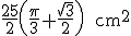 latex: \large \frac{25}{2}\left(\frac{\pi}{3}+\frac{\sqrt{3}}{2}\right)\qquad\text{cm^2}