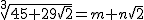 latex: \normalsize \sqrt[\small 3]{45+29\sqrt{2}}=m+n\sqrt{2}